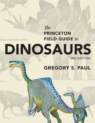 Gregory S. Paul - The Princeton Field Guide to Dinosaurs: Second Edition - 9780691167664 - V9780691167664