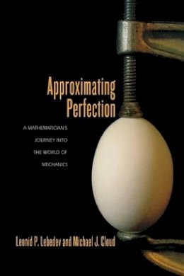 Leonid P. Lebedev - Approximating Perfection: A Mathematician´s Journey into the World of Mechanics - 9780691168265 - V9780691168265