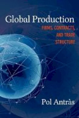 Pol Antras - Global Production: Firms, Contracts, and Trade Structure - 9780691168272 - V9780691168272