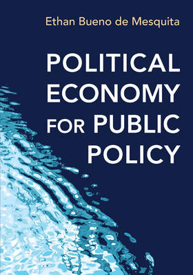 Ethan Bueno de Mesquita - Political Economy for Public Policy - 9780691168746 - V9780691168746