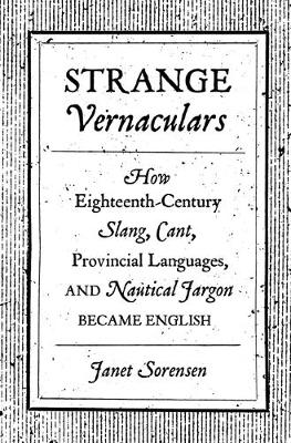 Janet Sorensen - Strange Vernaculars: How Eighteenth-Century Slang, Cant, Provincial Languages, and Nautical Jargon Became English - 9780691169026 - V9780691169026