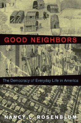 Nancy L. Rosenblum - Good Neighbors: The Democracy of Everyday Life in America - 9780691169439 - V9780691169439