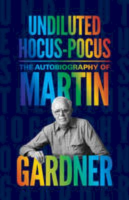 Martin Gardner - Undiluted Hocus-Pocus: The Autobiography of Martin Gardner - 9780691169699 - V9780691169699