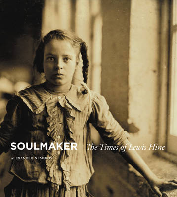 Alexander Nemerov - Soulmaker: The Times of Lewis Hine - 9780691170176 - V9780691170176