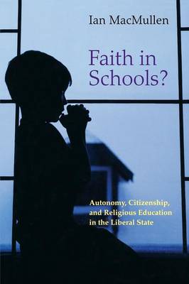 Ian Macmullen - Faith in Schools?: Autonomy, Citizenship, and Religious Education in the Liberal State - 9780691171388 - V9780691171388