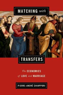 Pierre-Andre Chiappori - Matching with Transfers: The Economics of Love and Marriage - 9780691171739 - V9780691171739