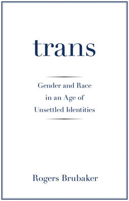 Rogers Brubaker - Trans: Gender and Race in an Age of Unsettled Identities - 9780691172354 - V9780691172354