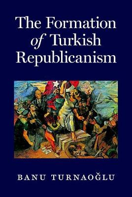 Banu Turnaoglu - The Formation of Turkish Republicanism - 9780691172743 - V9780691172743