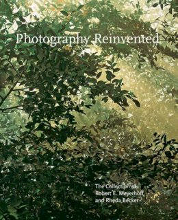 Sarah Greenough - Photography Reinvented: The Collection of Robert E. Meyerhoff and Rheda Becker - 9780691172873 - V9780691172873