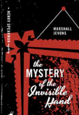 Marshall Jevons - The Mystery of the Invisible Hand: A Henry Spearman Mystery - 9780691173085 - V9780691173085