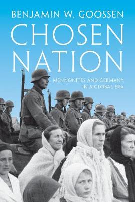 Benjamin W. Goossen - Chosen Nation: Mennonites and Germany in a Global Era - 9780691174280 - V9780691174280