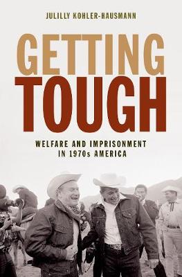 Julilly Kohler-Hausmann - Getting Tough: Welfare and Imprisonment in 1970s America - 9780691174525 - V9780691174525