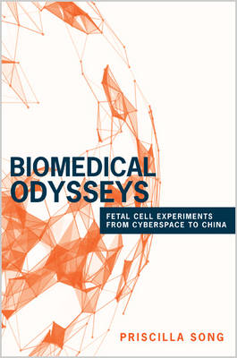 Priscilla Song - Biomedical Odysseys: Fetal Cell Experiments from Cyberspace to China - 9780691174785 - V9780691174785