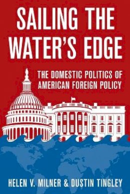 Helen V. Milner - Sailing the Water´s Edge: The Domestic Politics of American Foreign Policy - 9780691174815 - V9780691174815