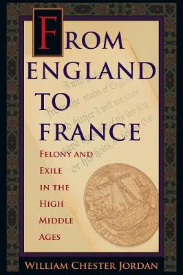 William Chester Jordan - From England to France: Felony and Exile in the High Middle Ages - 9780691176147 - V9780691176147