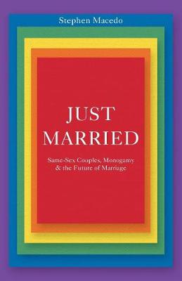 Stephen Macedo - Just Married: Same-Sex Couples, Monogamy, and the Future of Marriage - 9780691176338 - V9780691176338