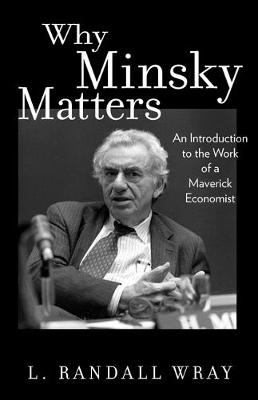 L. Randall Wray - Why Minsky Matters: An Introduction to the Work of a Maverick Economist - 9780691178400 - V9780691178400