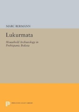 Marc Bermann - Lukurmata: Household Archaeology in Prehispanic Bolivia - 9780691600147 - V9780691600147
