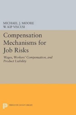 Michael J. Moore - Compensation Mechanisms for Job Risks: Wages, Workers´ Compensation, and Product Liability - 9780691600284 - V9780691600284