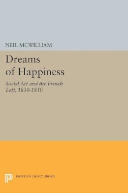 Neil McWilliam - Dreams of Happiness: Social Art and the French Left, 1830-1850 - 9780691601502 - V9780691601502