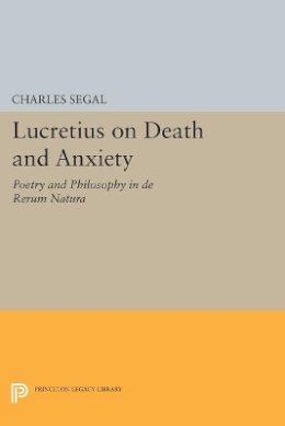 Charles Segal - Lucretius on Death and Anxiety: Poetry and Philosophy in DE RERUM NATURA - 9780691601878 - V9780691601878