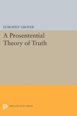 Dorothy Grover - A Prosentential Theory of Truth - 9780691602936 - V9780691602936