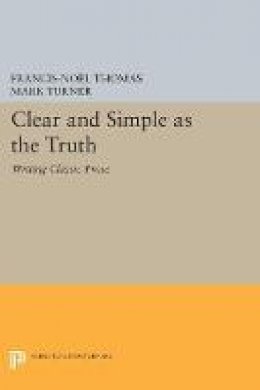 Francis-Noel Thomas - Clear and Simple as the Truth: Writing Classic Prose - 9780691602998 - V9780691602998