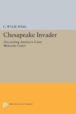 C. Wylie Poag - Chesapeake Invader: Discovering America´s Giant Meteorite Crater - 9780691603063 - V9780691603063