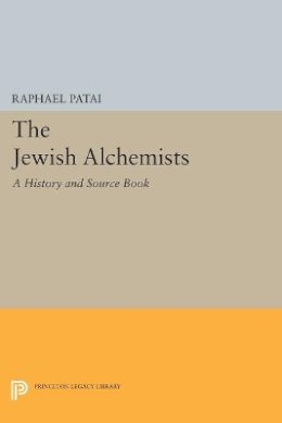 Raphael Patai - The Jewish Alchemists: A History and Source Book - 9780691603124 - V9780691603124