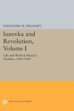 Theodore H. Friedgut - Iuzovka and Revolution, Volume I: Life and Work in Russia´s Donbass, 1869-1924 - 9780691604015 - 9780691604015