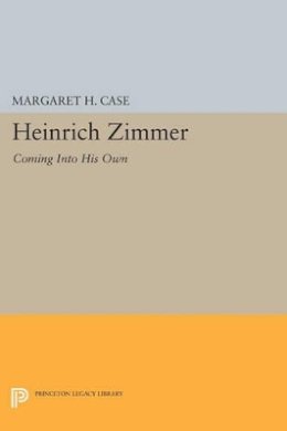 Margaret Case (Ed.) - Heinrich Zimmer: Coming into His Own - 9780691604022 - V9780691604022