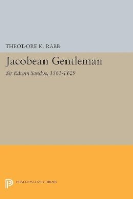 Theodore K. Rabb - Jacobean Gentleman: Sir Edwin Sandys, 1561-1629 - 9780691604299 - V9780691604299