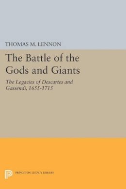 Thomas M. Lennon - The Battle of the Gods and Giants: The Legacies of Descartes and Gassendi, 1655-1715 - 9780691604909 - V9780691604909