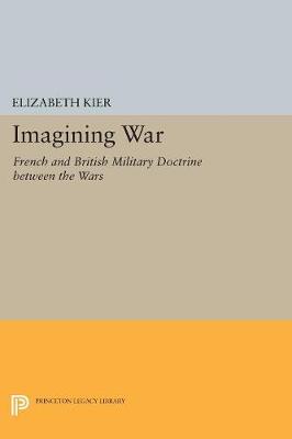 Elizabeth Kier - Imagining War: French and British Military Doctrine between the Wars - 9780691605043 - V9780691605043