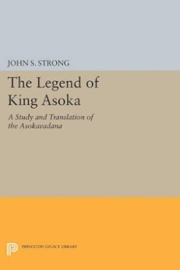 John S. Strong - The Legend of King Asoka: A Study and Translation of the Asokavadana - 9780691605074 - V9780691605074