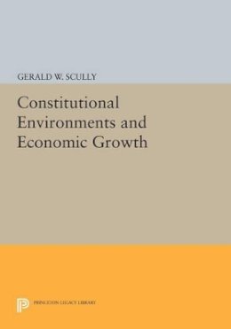 Gerald W. Scully - Constitutional Environments and Economic Growth - 9780691605623 - V9780691605623