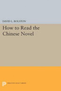 David Rolston - How to Read the Chinese Novel - 9780691606712 - V9780691606712