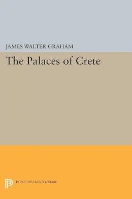 James Walter Graham - The Palaces of Crete: Revised Edition - 9780691607948 - V9780691607948