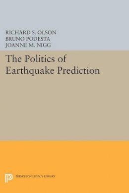 Richard S. Olson - The Politics of Earthquake Prediction - 9780691608020 - V9780691608020