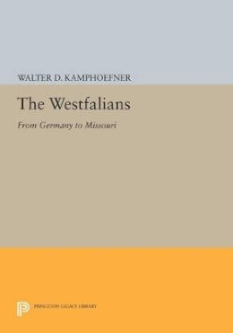 Walter D. Kamphoefner - The Westfalians: From Germany to Missouri - 9780691608716 - V9780691608716