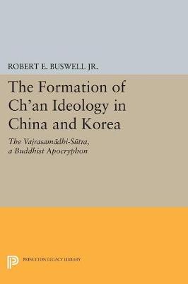 Robert E. Buswell - The Formation of Ch´an Ideology in China and Korea: The Vajrasamadhi-Sutra, a Buddhist Apocryphon - 9780691609089 - V9780691609089