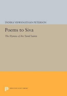 Indira Viswanathan Peterson - Poems to Siva: The Hymns of the Tamil Saints - 9780691609263 - V9780691609263