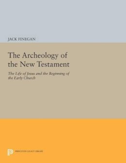 Jack Finegan - The Archeology of the New Testament: The Life of Jesus and the Beginning of the Early Church - Revised Edition - 9780691609287 - V9780691609287