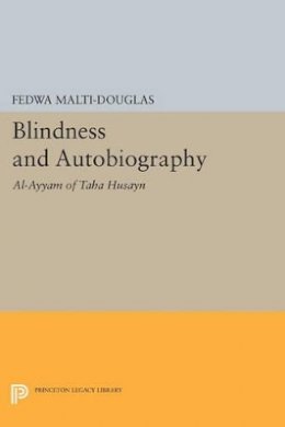 Fedwa Malti-Douglas - Blindness and Autobiography: Al-Ayyam of Taha Husayn - 9780691609324 - V9780691609324