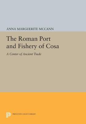 Anna Marguerite McCann - The Roman Port and Fishery of Cosa: A Center of Ancient Trade - 9780691609980 - V9780691609980