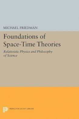 Michael Friedman - Foundations of Space-Time Theories: Relativistic Physics and Philosophy of Science - 9780691610429 - V9780691610429