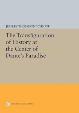 Jeffrey Thompson Schnapp - The Transfiguration of History at the Center of Dante´s Paradise - 9780691610450 - V9780691610450