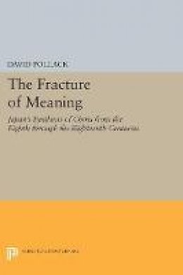 David Pollack - The Fracture of Meaning: Japan´s Synthesis of China from the Eighth through the Eighteenth Centuries - 9780691610603 - V9780691610603