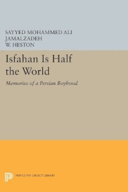 Sayyed Mohammed Ali Jamalzadeh - Isfahan Is Half the World: Memories of a Persian Boyhood - 9780691610634 - V9780691610634