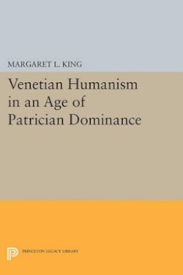 Margaret L. King - Venetian Humanism in an Age of Patrician Dominance - 9780691611006 - V9780691611006